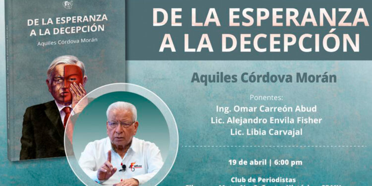 “De la esperanza a la decepción”, el nuevo libro de Aquiles Córdova sobre la política de AMLO